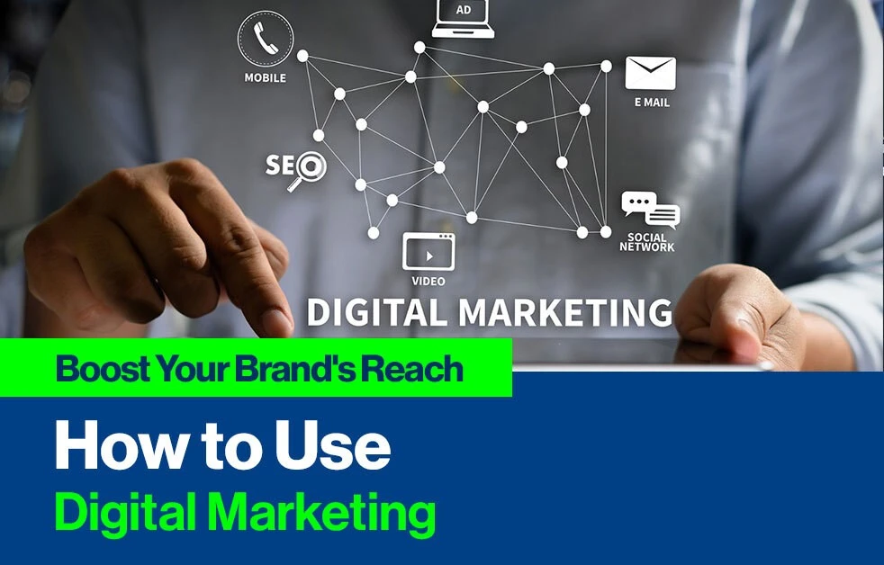 How to Use Digital Marketing to Boost Your Brands Reach